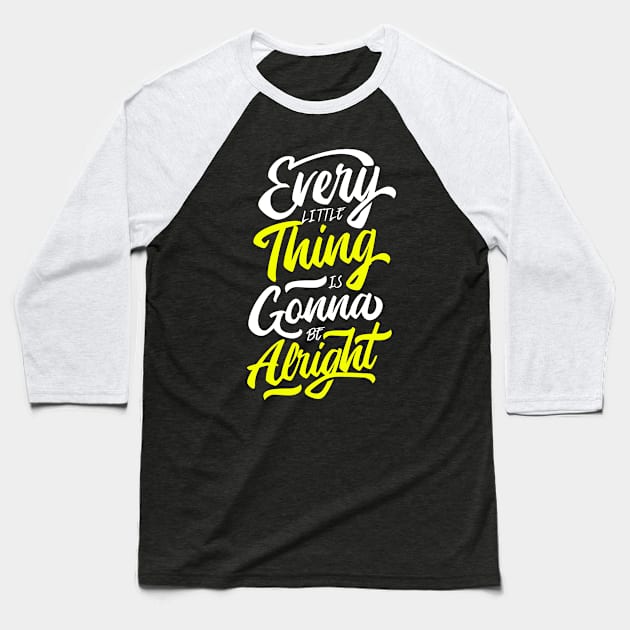Every Little Thing Is Gonna Be Alright Baseball T-Shirt by MellowGroove